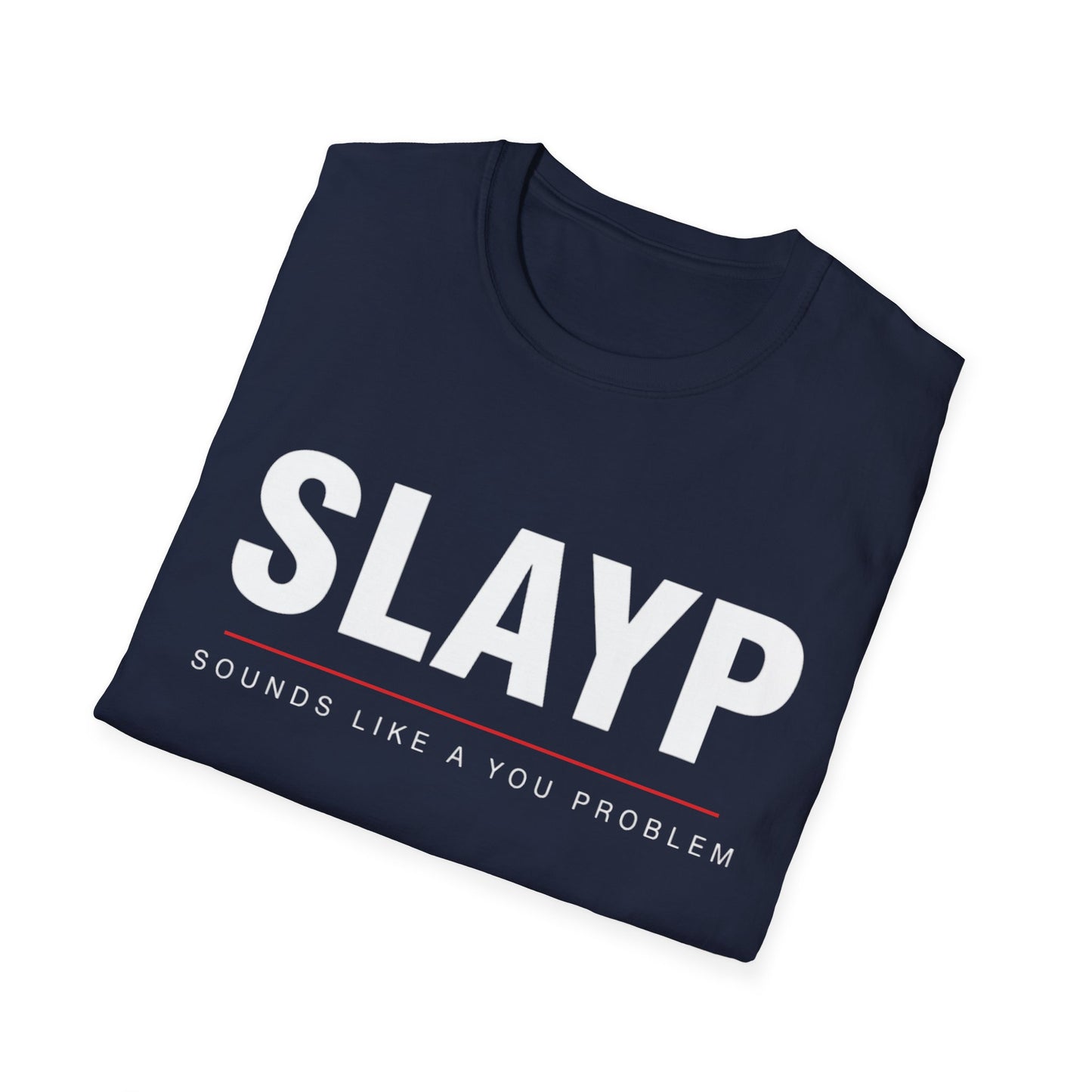 SLAYP Graphic T-Shirt "Sounds Like A You Problem"