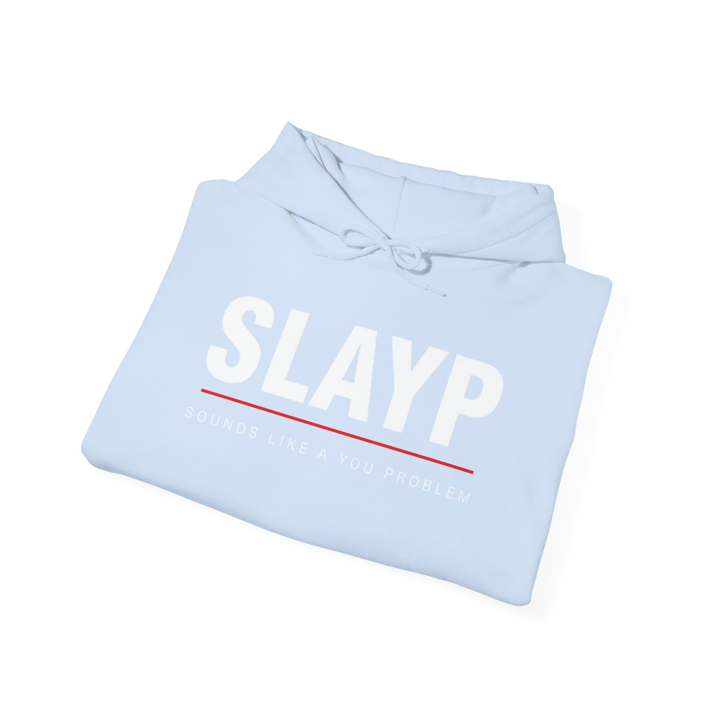 SLAYP Hoodie ‘Sounds Like a You Problem’