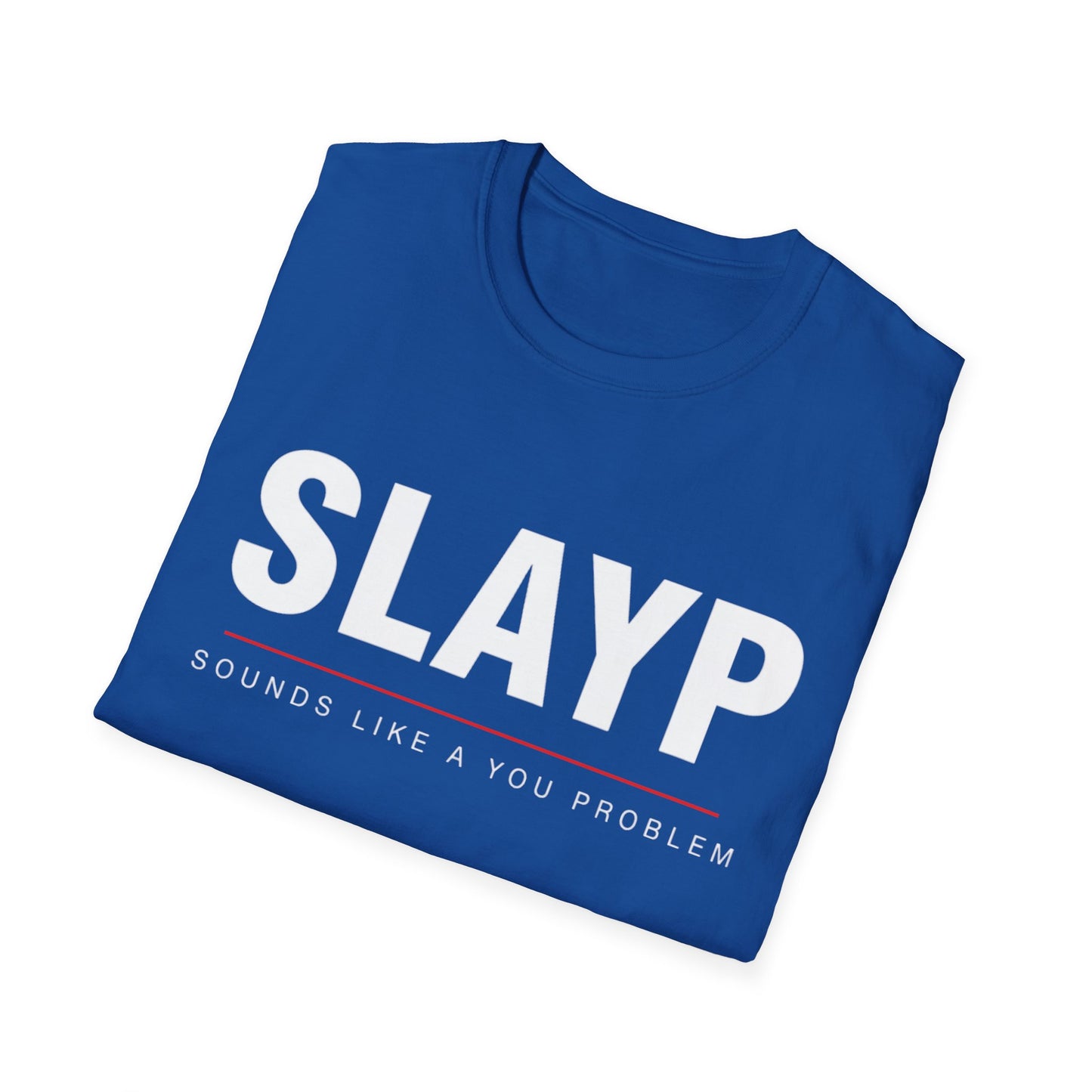 SLAYP Graphic T-Shirt  "Sounds Like A You Problem"