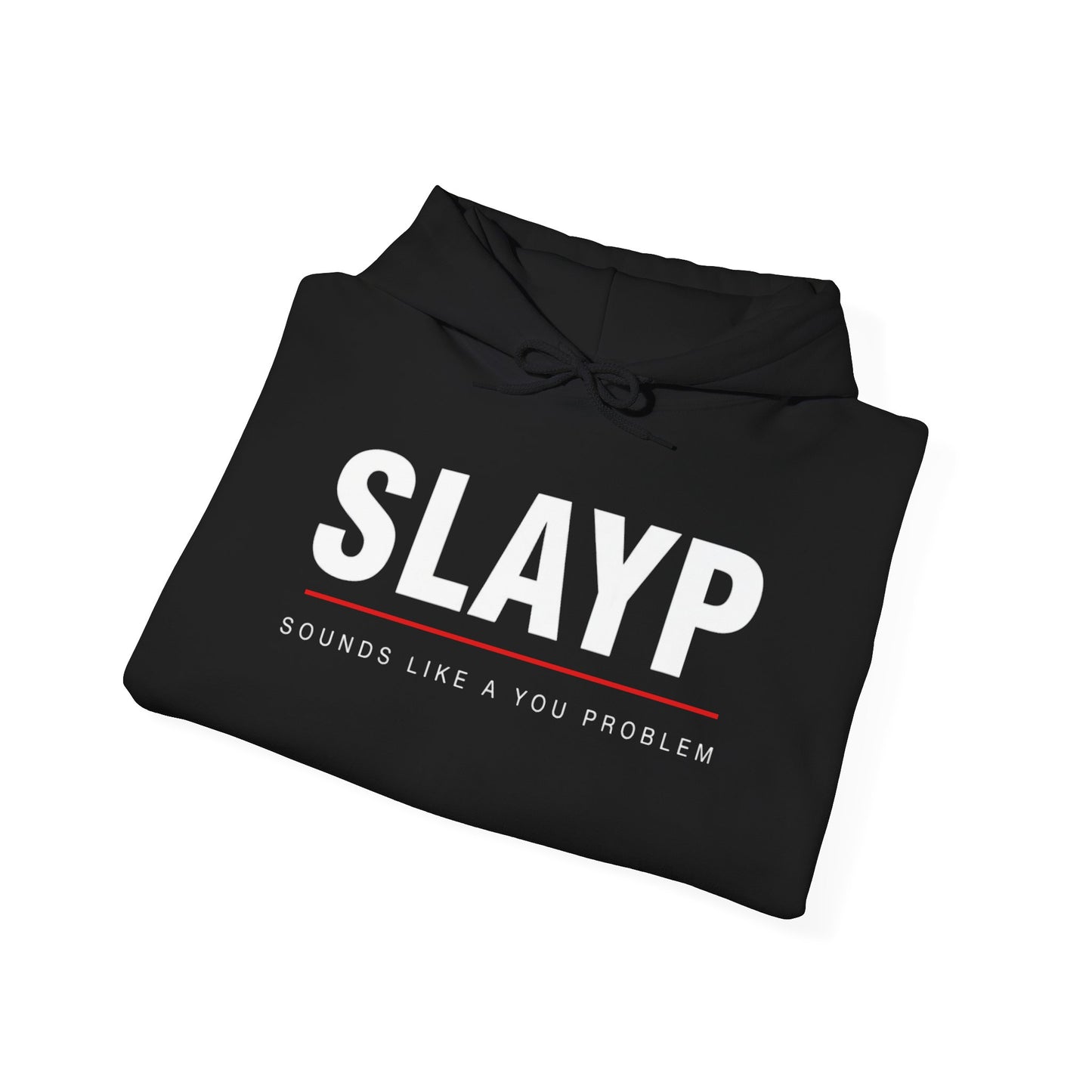 SLAYP Hoodie ‘Sounds Like a You Problem’