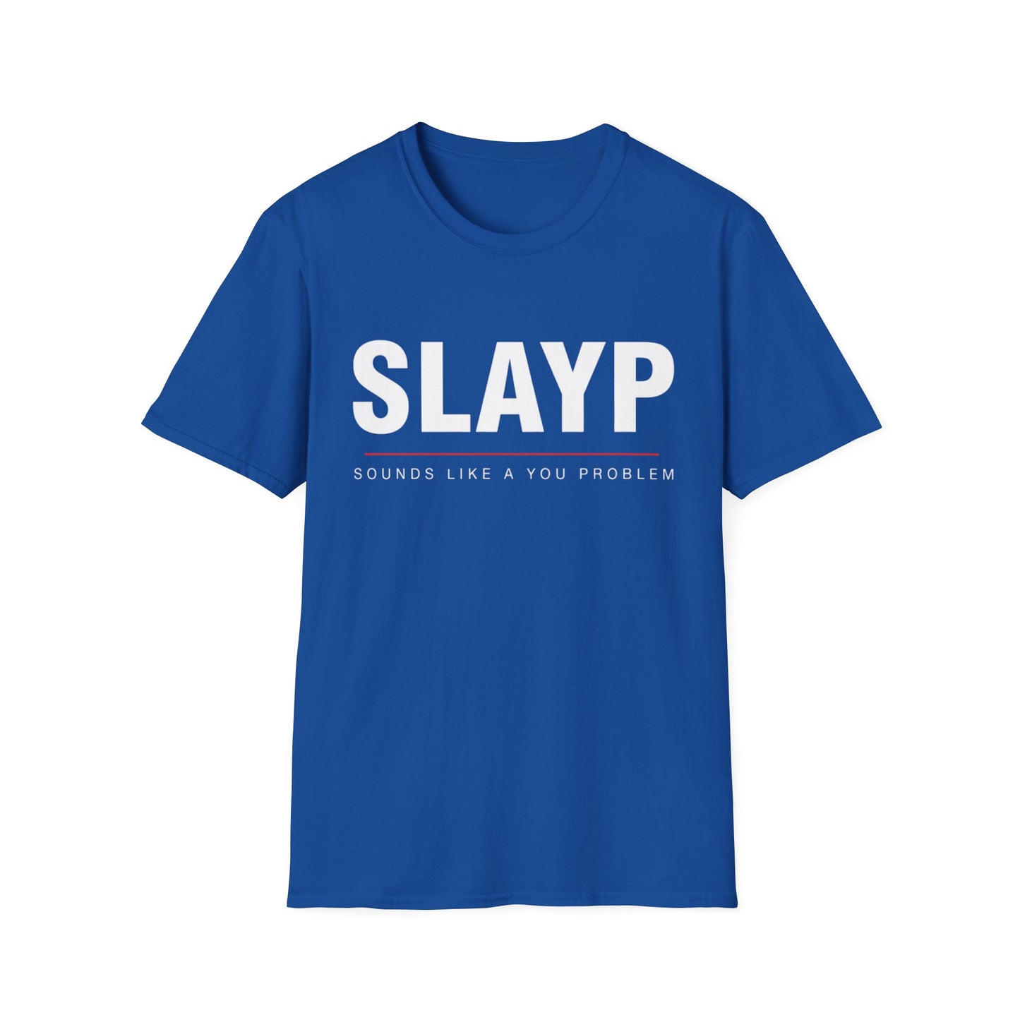 SLAYP Graphic T-Shirt  "Sounds Like A You Problem"