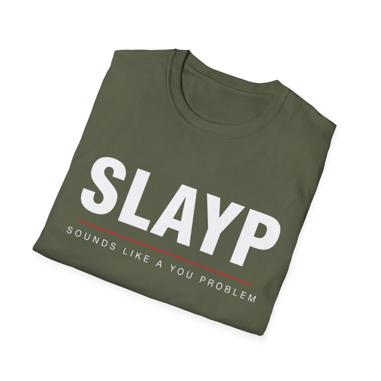 SLAYP Graphic T-Shirt  "Sounds Like A You Problem"
