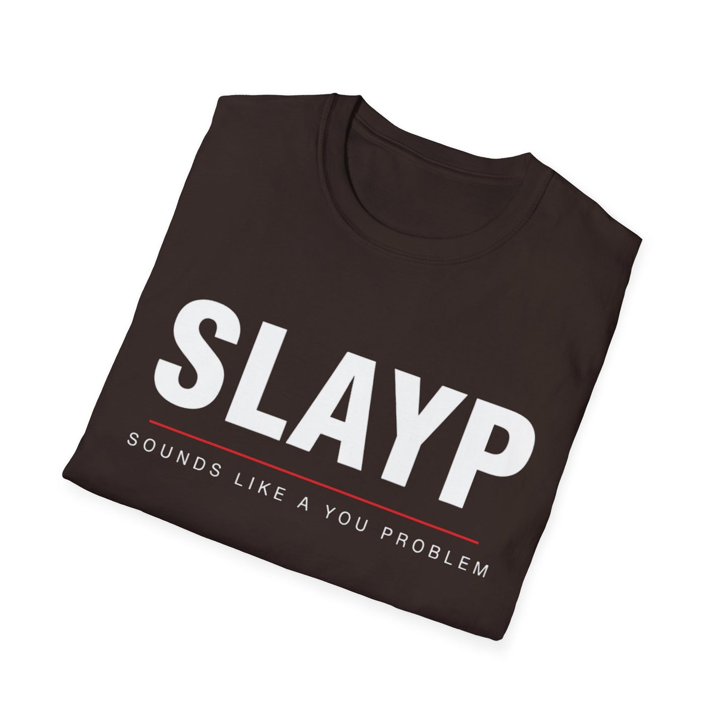 SLAYP Graphic T-Shirt  "Sounds Like A You Problem"