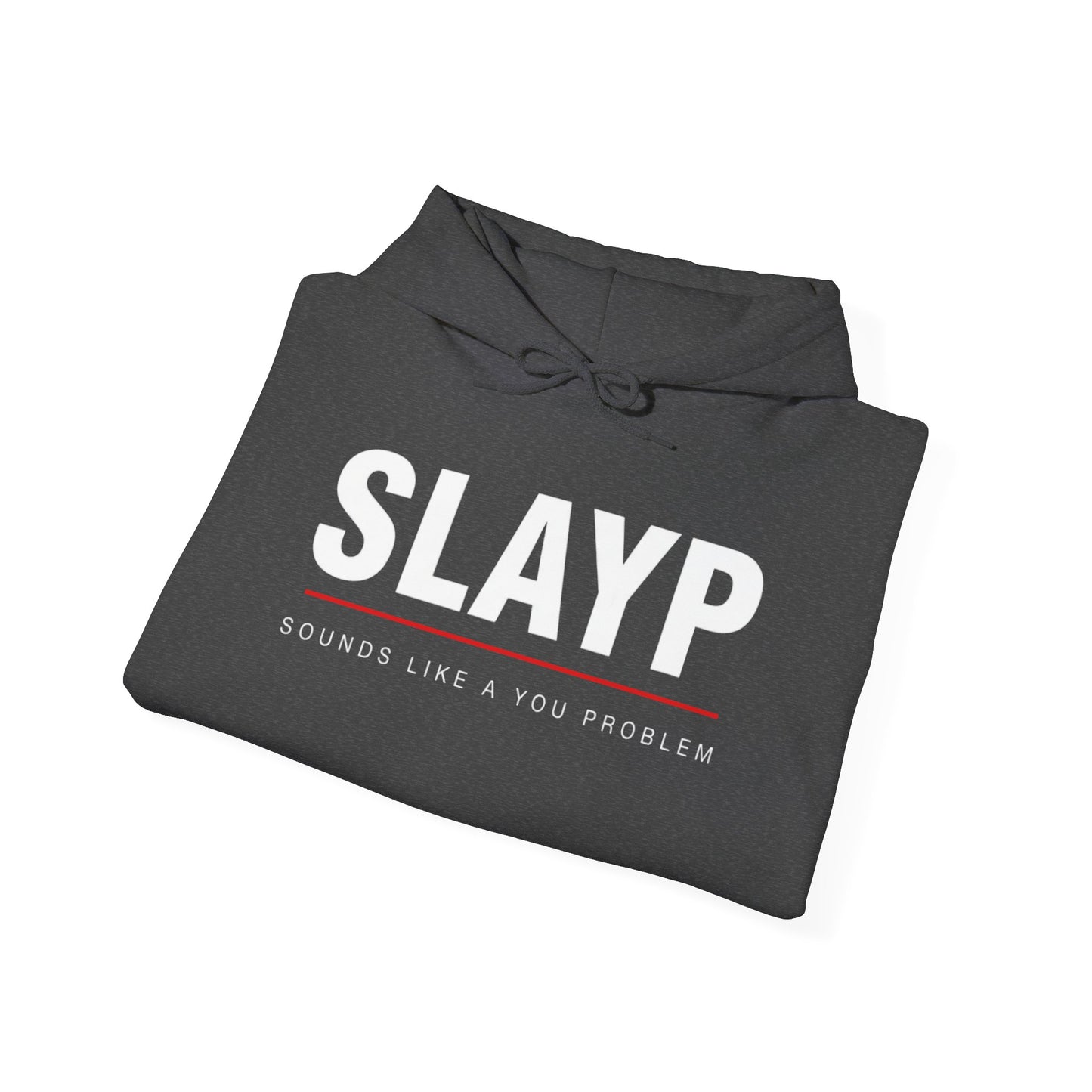 SLAYP Hoodie ‘Sounds Like a You Problem’